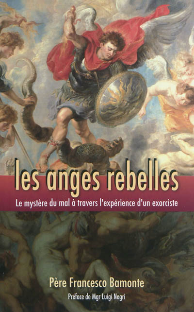 Les anges rebelles : le mystère du mal à travers l'expérience d'un exorciste