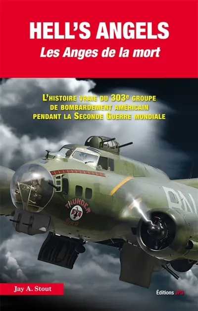 Hell's angels : les anges de la mort : l'histoire vraie du 303e groupe de bombardement américain pendant la Seconde Guerre mondiale