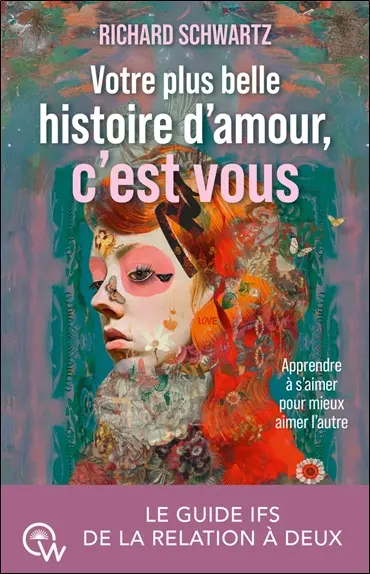 Votre plus belle histoire d'amour, c'est vous : apprendre à s'aimer pour mieux aimer l'autre : le guide IFS de la relation à deux