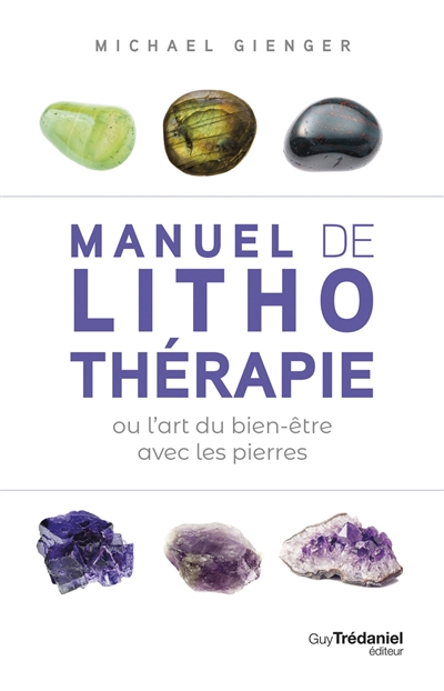 Manuel de lithothérapie ou L'art du bien-être avec les pierres