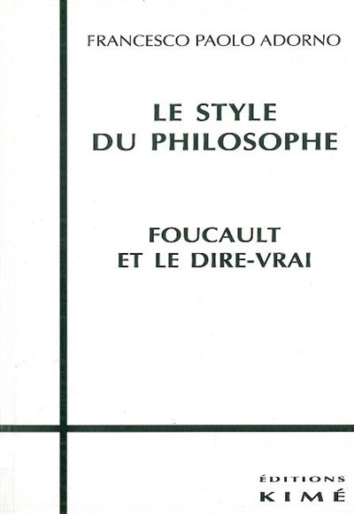 Le style du philosophe : Foucault et le dire vrai