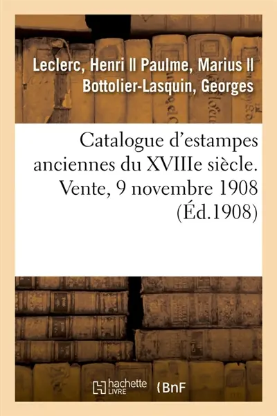 Catalogue d'estampes du XVIIIe siècle, estampes relatives à Marie-Antoinette : pièces sur la Révolution, dessins et miniatures, objets de vitrine, dentelles. Vente, 9 nov. 1908
