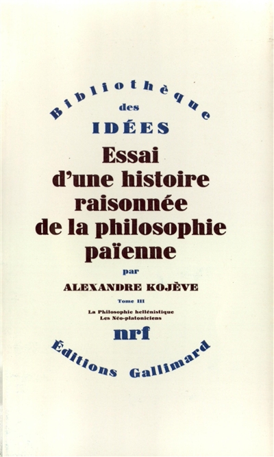 Essai d'une histoire raisonnée de la philosophie païenne. Vol. 3. Le Philosophie hellénistique, les néo-platoniciens