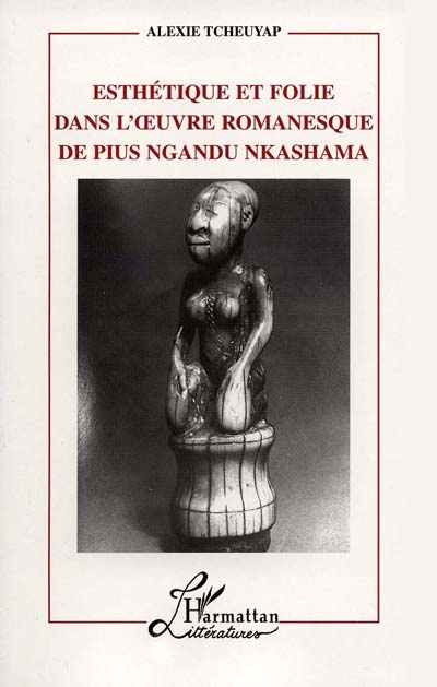 Esthétique et folie dans l'oeuvre romanesque de Pius Ngandu Nkashama