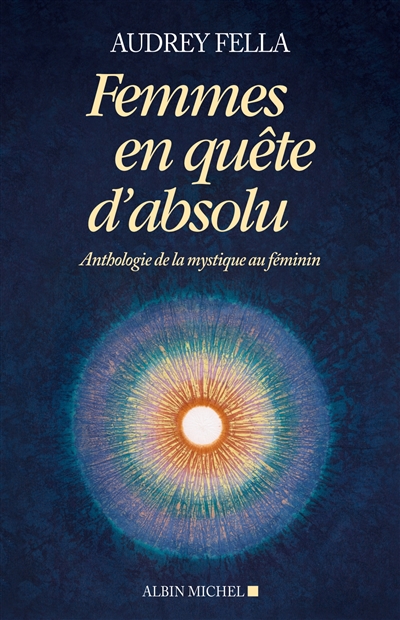 Femmes en quête d'absolu : anthologie de la mystique au féminin