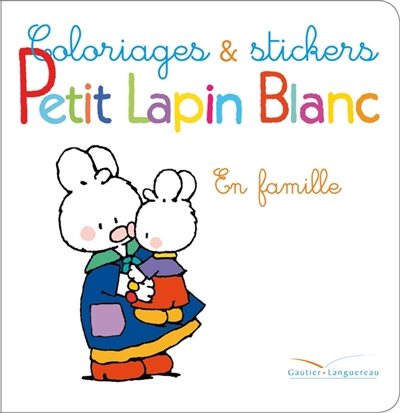 Coloriages et stickers Petit Lapin Blanc : en famille