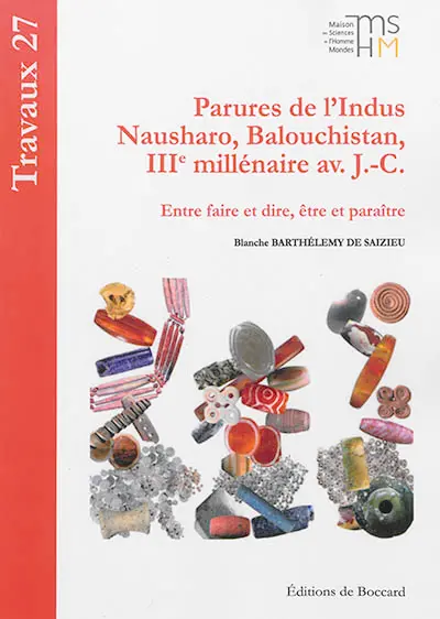 Parures de l'Indus : Nausharo, Balouchistan, IIIe millénaire av. J.-C. : entre faire et dire, être et paraître