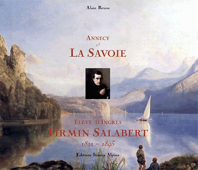 Annecy et la Savoie par un élève d'Ingres : Firmin Salabert (1811-1895)
