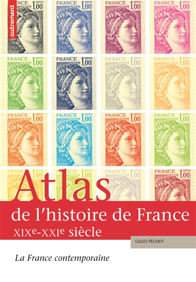 Atlas de l'histoire de France. Vol. 3. La France contemporaine, XIXe-XXIe siècle