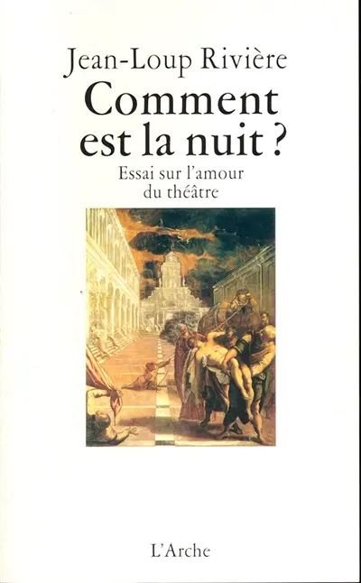 Comment est la nuit ? : essai sur l'amour du théâtre