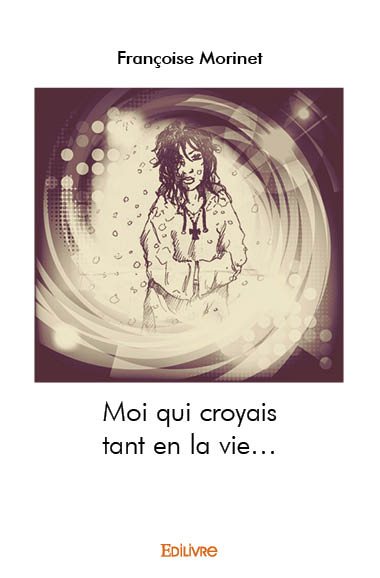 Moi qui croyais tant en la...