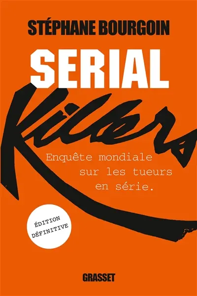 Serial killers : enquête mondiale sur les tueurs en série