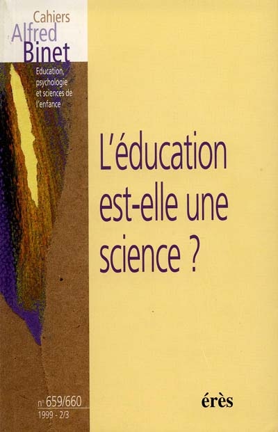 Cahiers Alfred Binet, n° 659-660. L'éducation est-elle une science ?