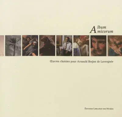 Album amicorum : oeuvres choisies pour Arnauld Brejon de Lavergnée