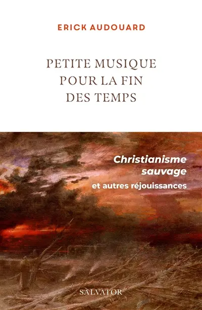 Petite musique pour la fin des temps : christianisme sauvage et autres réjouissances
