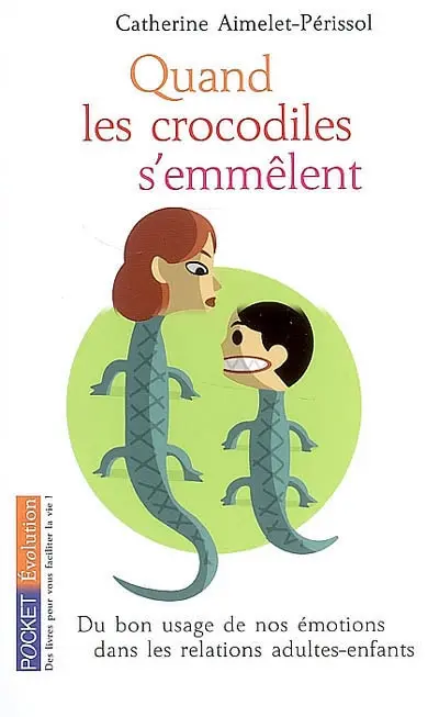 Quand les crocodiles s'emmêlent : du bon usage de nos émotions dans les relations adultes-enfants