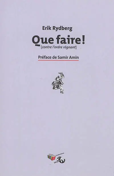 Que faire ! (contre l'ordre régnant)