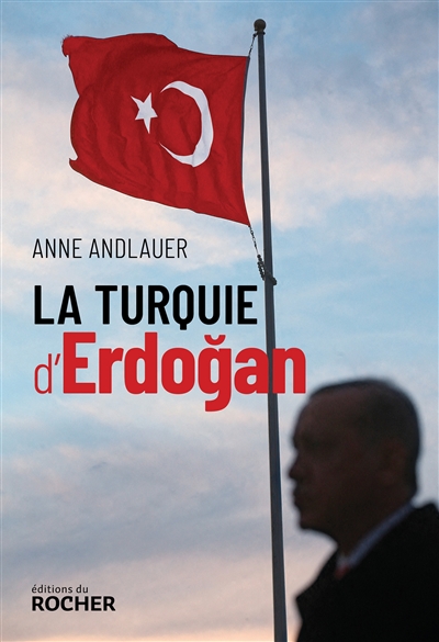 La Turquie d'Erdogan - Anne Andlauer