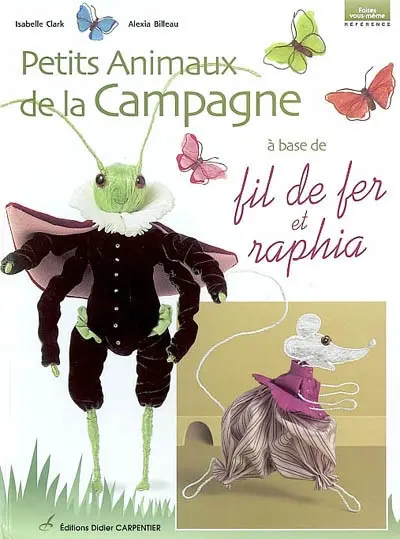 Petits animaux de la campagne : à base de fil de fer et raphia