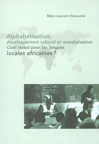 Alphabétisation, développement culturel et mondialisation : quel statut pour les langues locales africaines ?