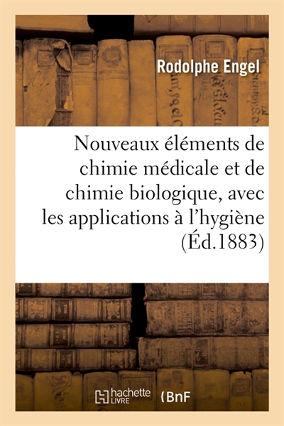 Nouveaux éléments de chimie médicale et de chimie biologique : avec les applications à l'hygiène, à la médecine légale et à la pharmacie