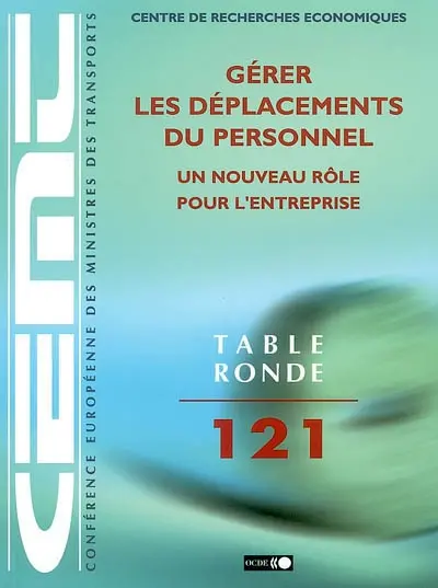Gérer les déplacements du personnel, un nouveau rôle pour l'entreprise : rapport de la cent vingt et unième Table ronde d'économie des transports, tenue à Paris, les 29-30 novembre 2001