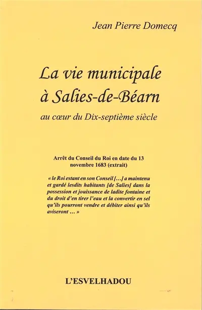 La vie municipale à Salies-de-Béarn : au coeur du dix-septième siècle
