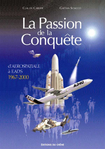 La passion de la conquête : d'Aérospatiale à EADS 1970-2000