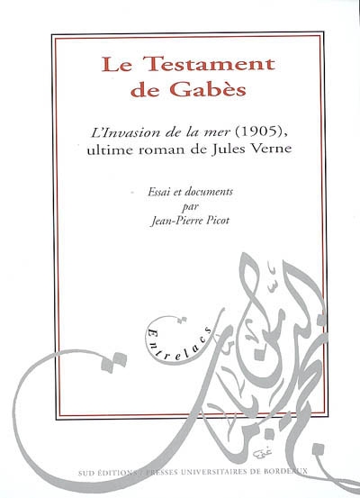Le testament de Gabès : L'invasion de la mer (1905), ultime roman de Jules Verne : essai et documents