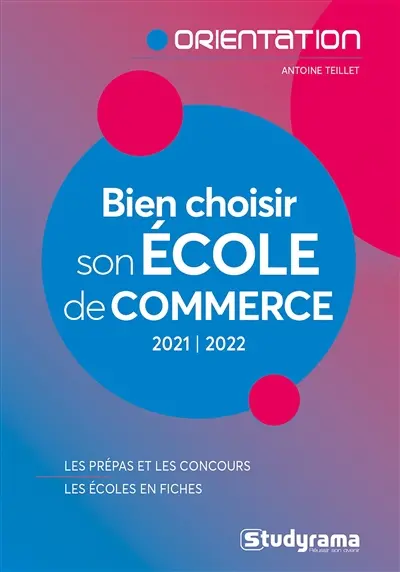 Bien choisir son école de commerce : 2021-2022 : les prépas et les concours, les écoles en fiches