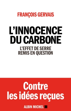 L'innocence du carbone : l'effet de serre remis en question : contre les idées reçues