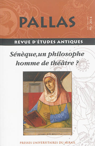 pallas, n° 95. sénèque : un philosophe homme de théâtre ? : actes de la table ronde du musée d'art et d'histoire de saint-denis et de l'ens de paris, 30-31 mars 2012