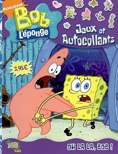 Bob l'éponge : jeux et autocollants. Oh ! lala ! Bob !