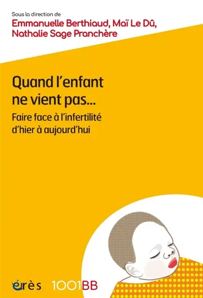 Quand l'enfant ne vient pas... : faire face à l'infertilité d'hier à aujourd'hui