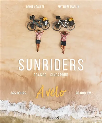 Sunriders : France-Singapour à vélo : 365 jours, 20.000 km
