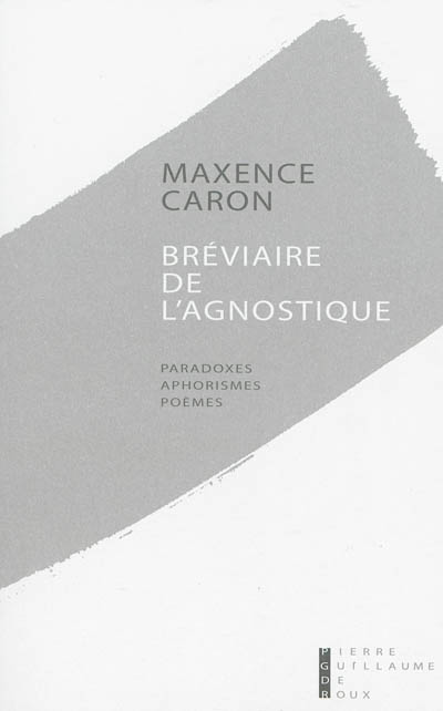 Bréviaire de l'agnostique : paradoxes, aphorismes, poèmes : premières pensées, 1994-1995