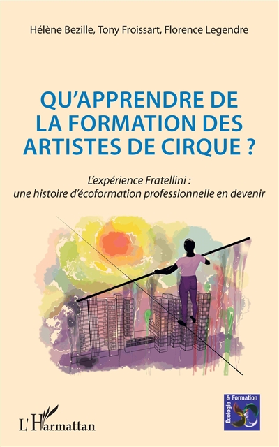 Qu'apprendre de la formation des artistes de cirque ? : l'expérience Fratellini : une histoire d'écoformation professionnelle en devenir