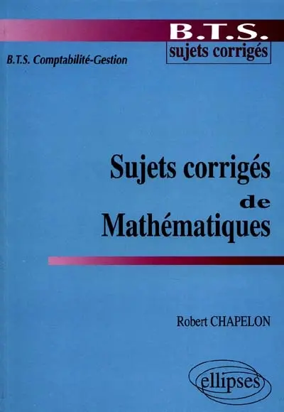 Sujets corrigés de mathématiques : BTS comptabilité gestion