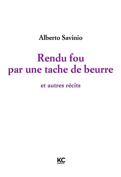 Rendu fou par une tache de beurre : et autres récits