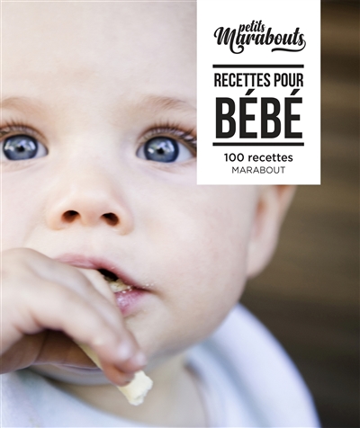 Recettes pour bébé : 100 recettes