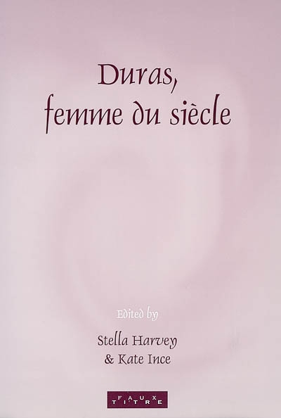 Duras, femme du siècle : papers from the first international conference of the Société Marguerite Duras, held at the Institut français, London, 5-6 February 1999