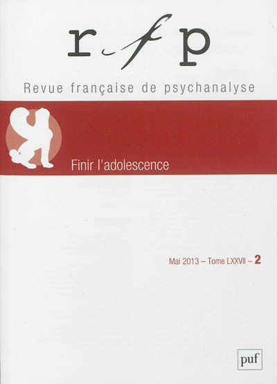 Revue française de psychanalyse, n° 2 (2013). Finir l'adolescence