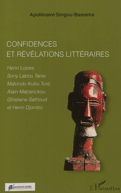 Confidences et révélations littéraires : Henri Lopes, Sony Labou Tansi, Matondo Kubu Turé, Alain Mabanckou, Ghislaine Sathoud et Henri Djombo