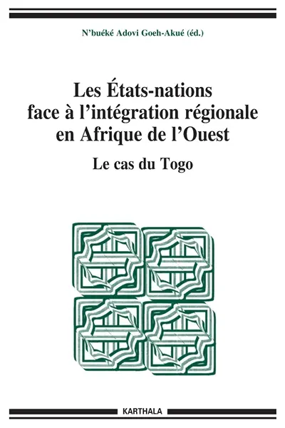 Les Etats-nations face à l'intégration régionale en Afrique de l'Ouest. Vol. 08. Le cas du Togo