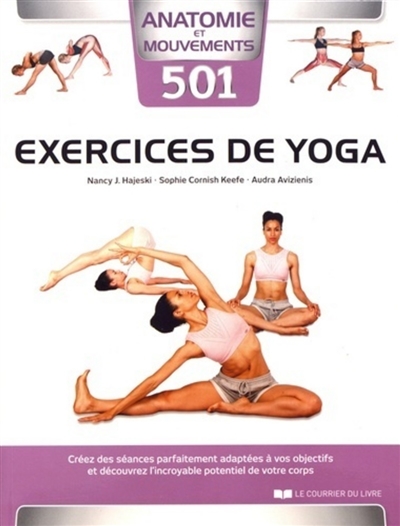 501 exercices de yoga : créez des séances parfaitement adaptées à vos objectifs et découvrez l'incoyable potentiel de votre corps