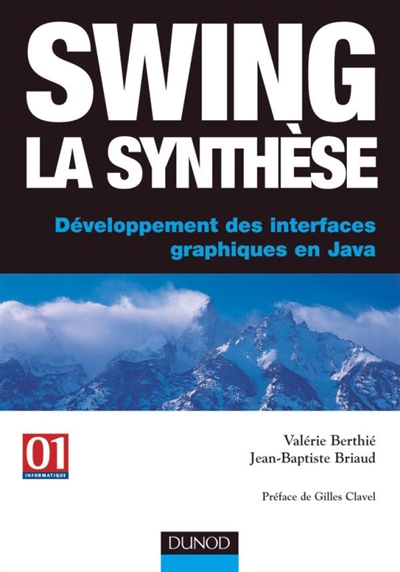 Swing la synthèse : développement des interfaces graphiques en Java