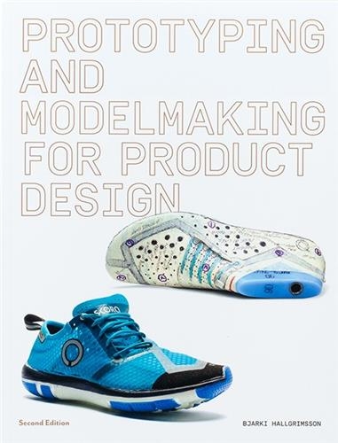Prototyping and Modelmaking for Product Design (2nd ed)