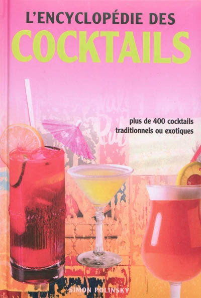 L'encyclopédie des cocktails : plus de 400 cocktails traditionnels ou exotiques