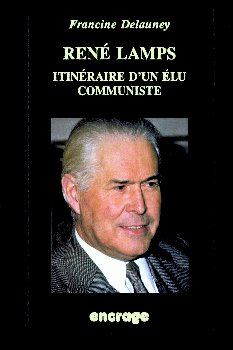 Figures politiques de Picardie. Vol. 2. René Lamps : itinéraire d'un élu communiste
