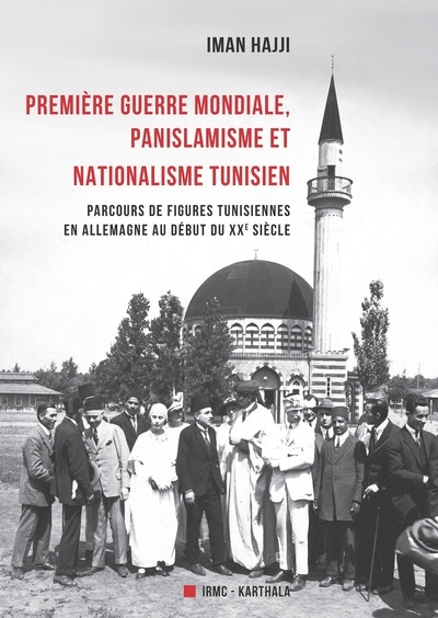 Première Guerre mondiale, panislamisme et nationalisme tunisien : parcours de figures tunisiennes en Allemagne au début du XXe siècle